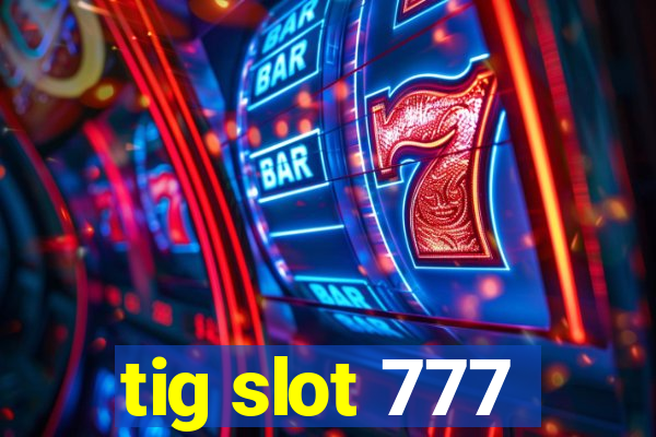 tig slot 777